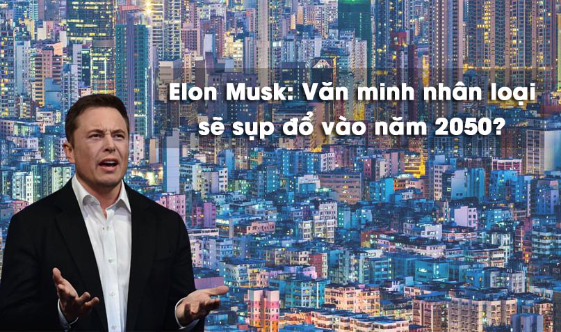 Elon Musk dự đoán văn minh nhân loại sẽ sụp đổ vào năm 2050